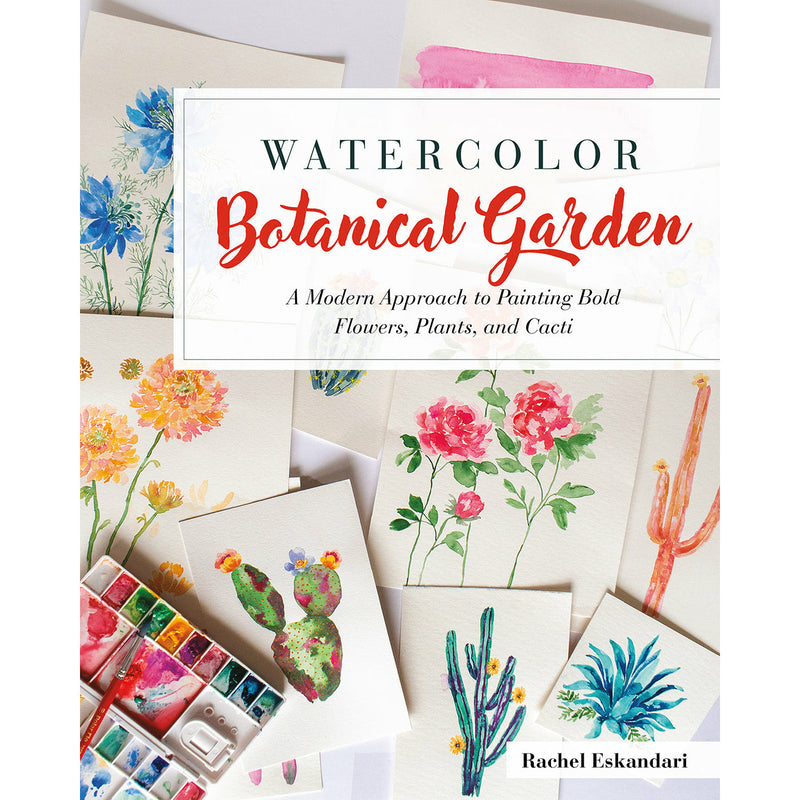 Watercolor Botanical Garden: A Modern Approach to Painting Bold Flowers, Plants, and Cacti